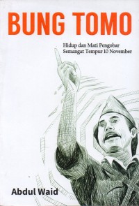 Image of Bung Tomo: Hidup dan Mati Pengobar Semangat Tempur 10 November
