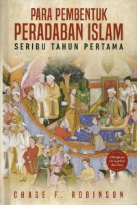Image of Para Pembentuk Peradaban Islam: Seribu Tahun Pertama