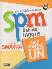 Image of Seri Pendalaman Materi (SPM) Bahasa Inggris Untuk SMA/MA: Siap Tuntas Menghadapi UN
