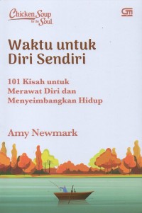Image of Chicken soup for the soul : Waktu untuk diri sendiri, 101 kisah untuk merawat diri dan menyeimbangkan hidup