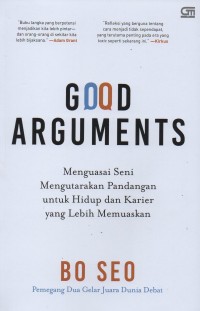 Image of Good Arguments: Menguasai seni mengutarakan pandangan untuk hidup dan karier yang lebih memuaskan
