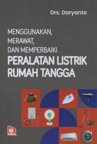 Image of Menggunakan, merawat, dan memperbaiki peralatan listrik rumah tangga