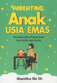 Image of Parenting anak usia emas: Memaksimalkan potensi anak saat golden age mereka