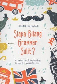 Image of Siapa Bilang Grammar Sulit?: Buku grammar paling lengkap, praktis, dan mudah dipahami