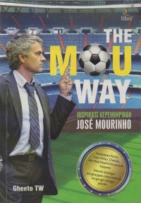 Image of The MOU way: inspirasi kepemimpinan Jose Mourinho