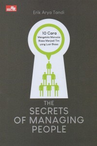 Image of The secrets of managing people: 10 Cara mengelola manusia biasa menjadi tim yang luar biasa